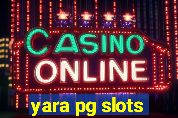 yara pg slots